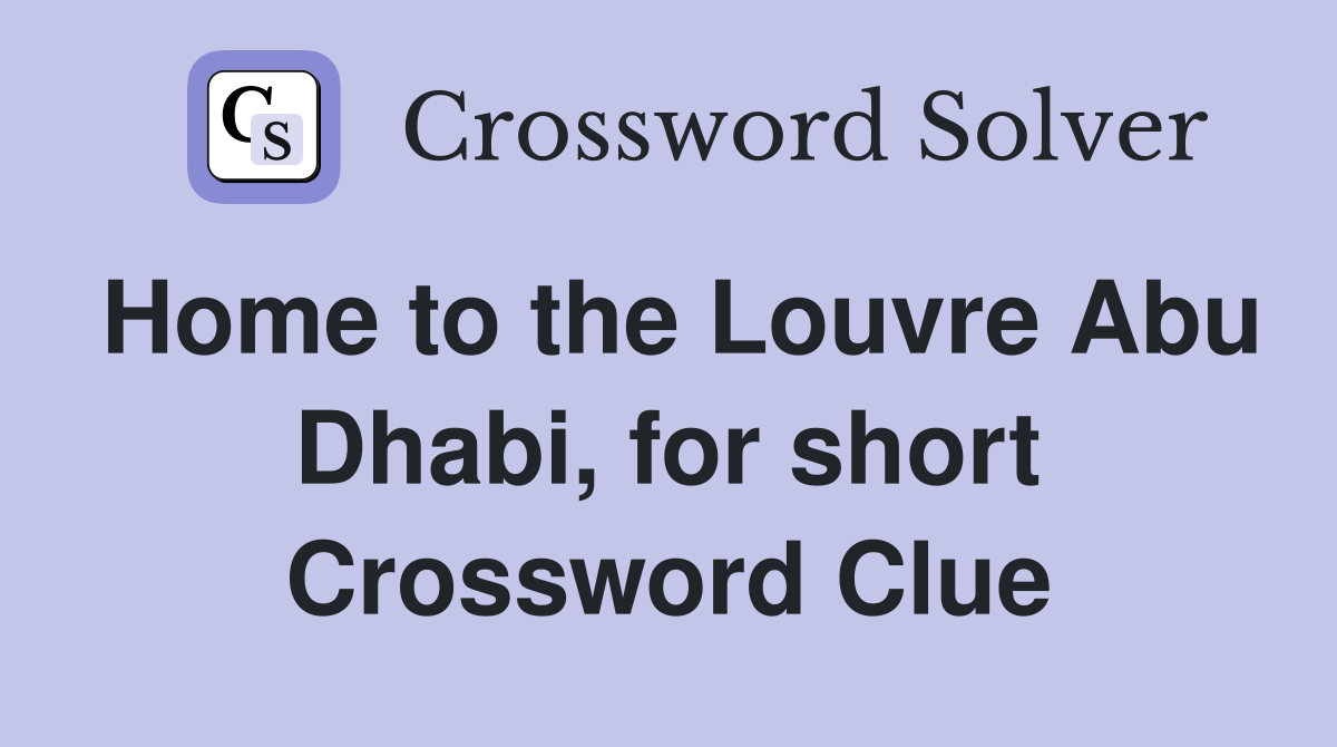 Home to the Louvre Abu Dhabi, for short Crossword Clue