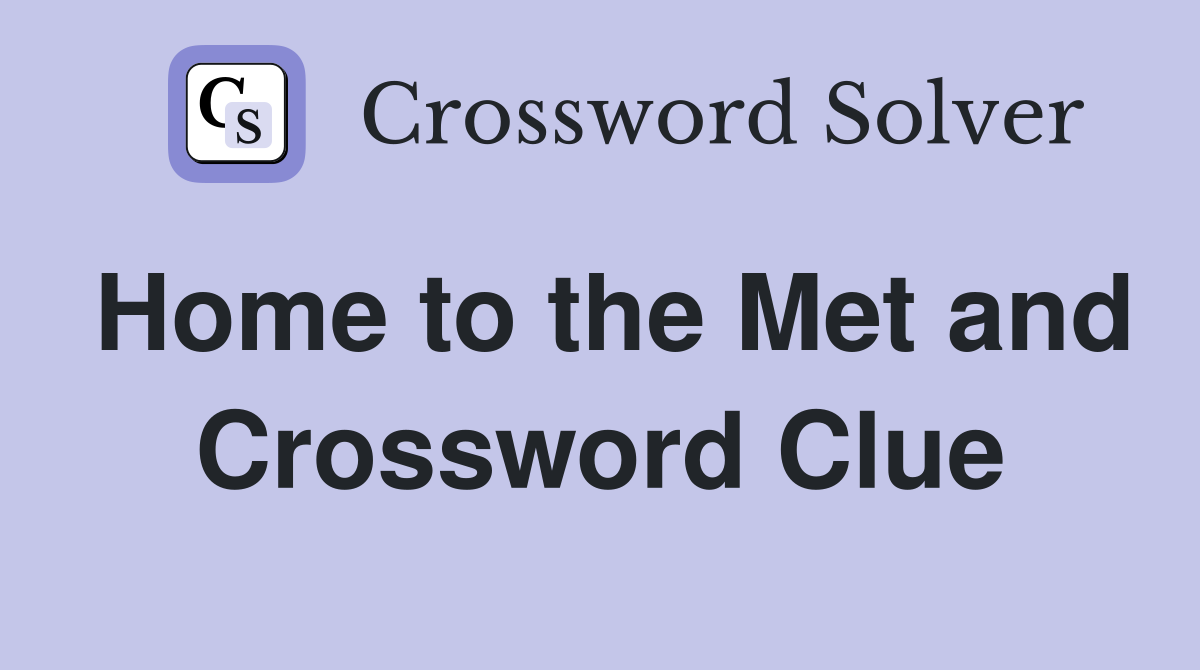 Home to the Met and Crossword Clue