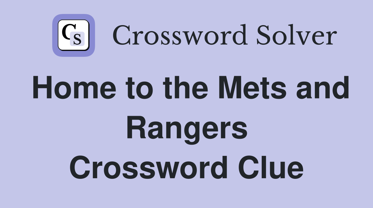 Home to the Mets and Rangers Crossword Clue