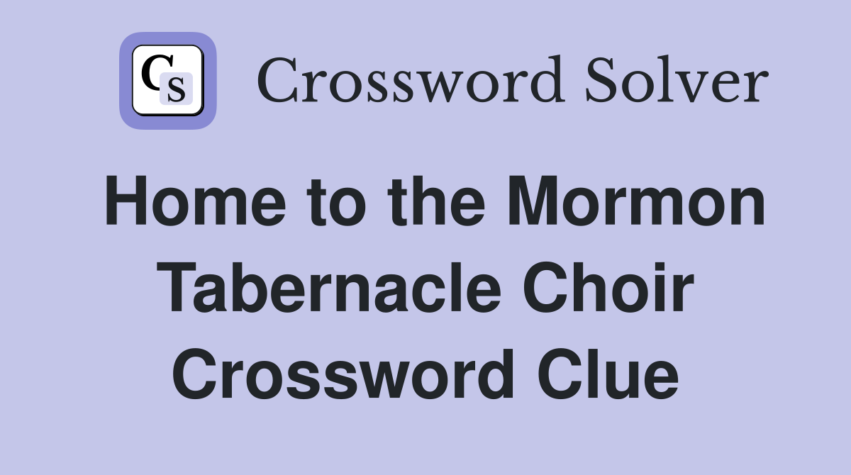Home to the Mormon Tabernacle Choir Crossword Clue