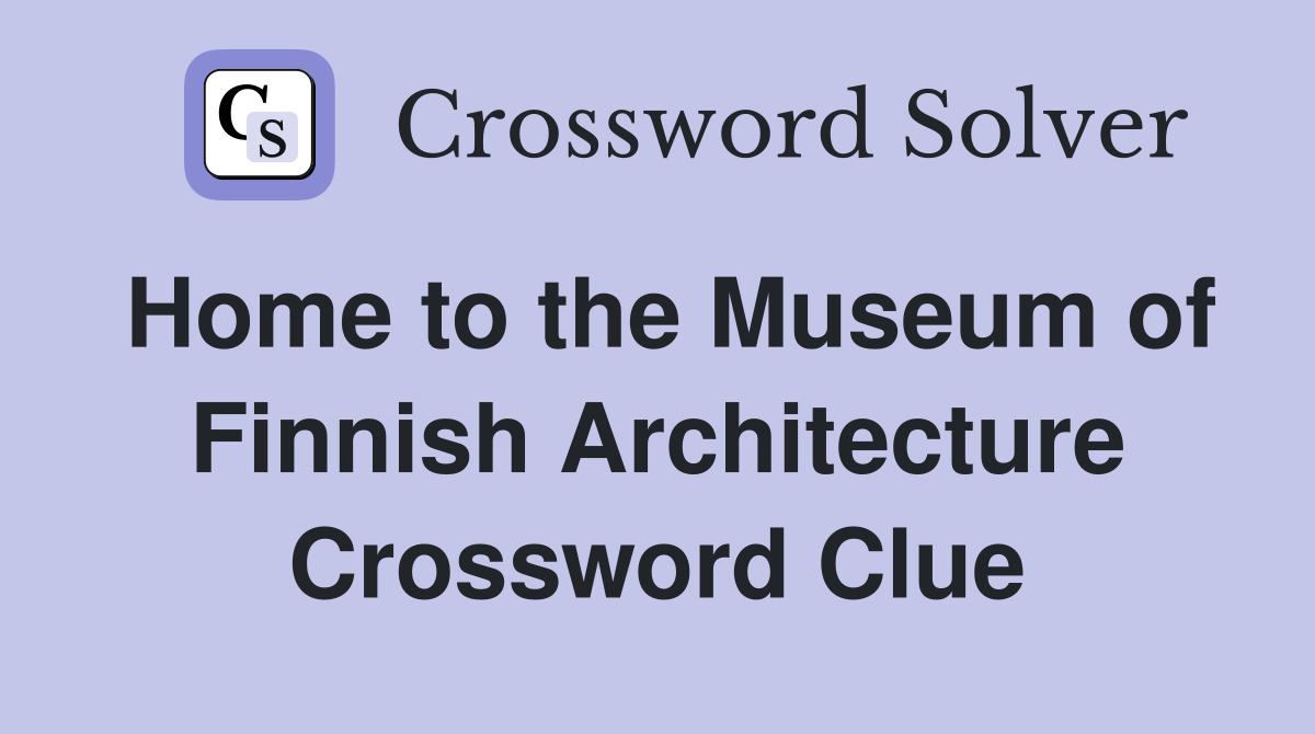 Home to the Museum of Finnish Architecture Crossword Clue