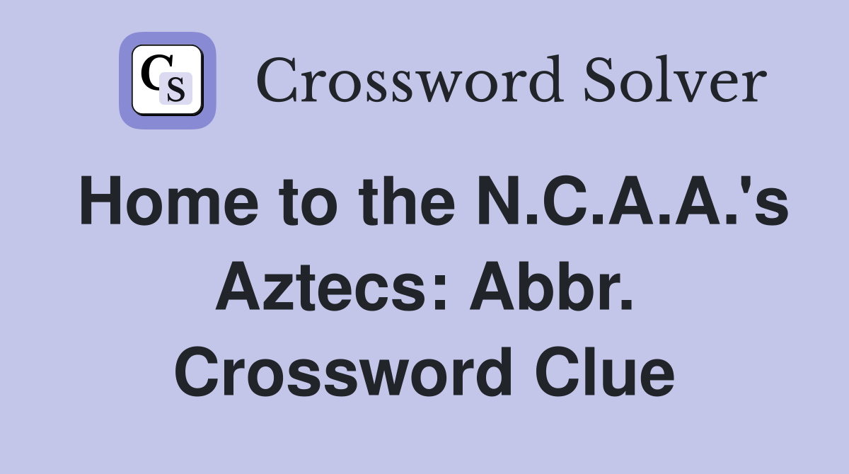 Home to the N.C.A.A.'s Aztecs: Abbr. Crossword Clue