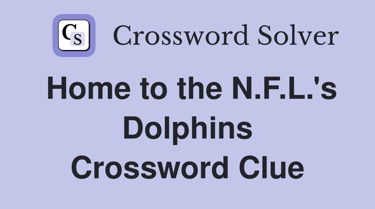 Home to the N.F.L.'s Dolphins Crossword Clue