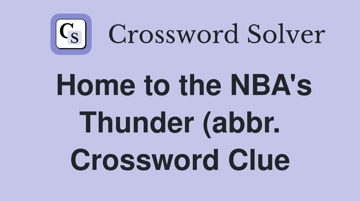 Home to the NBA #39 s Thunder (abbr ) Crossword Clue Answers Crossword Home to the NBA #39 s Thunder (abbr ) Crossword Clue Answers Crossword