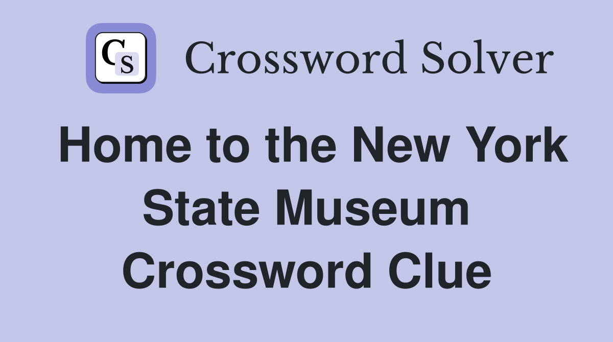 Home to the New York State Museum Crossword Clue