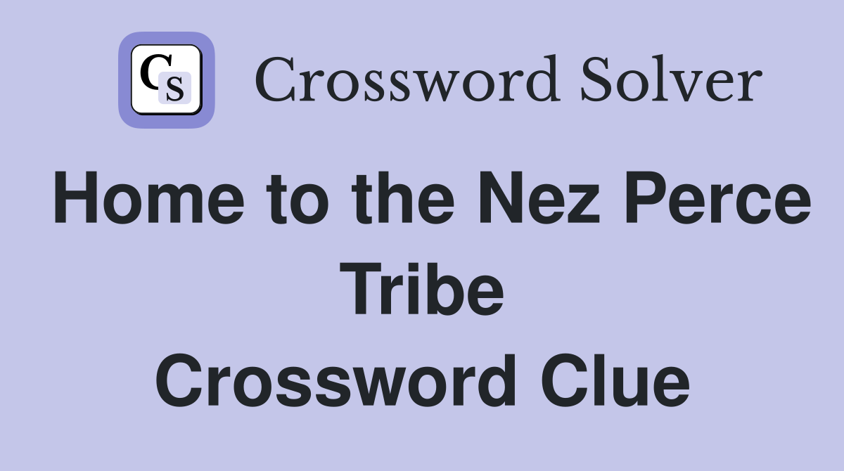 Home to the Nez Perce Tribe Crossword Clue