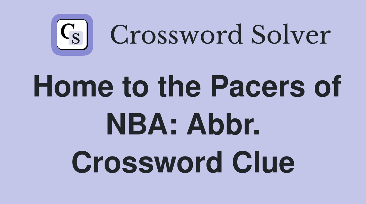 Home to the Pacers of NBA: Abbr. Crossword Clue