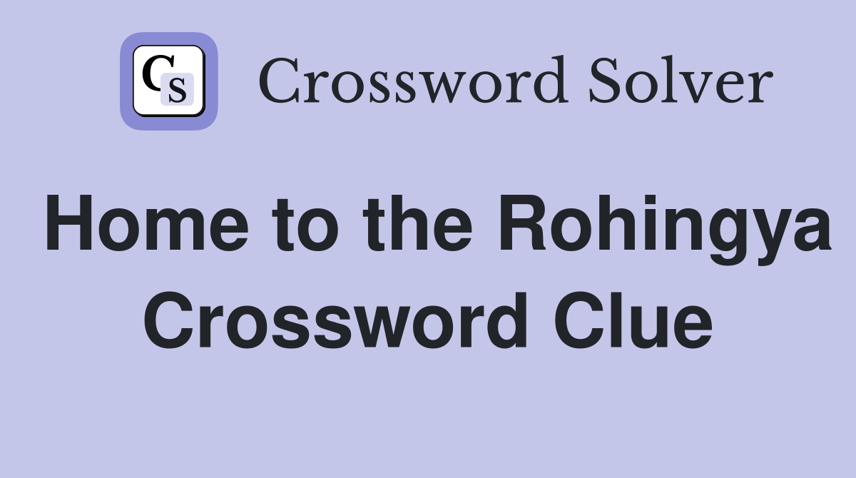 Home to the Rohingya Crossword Clue