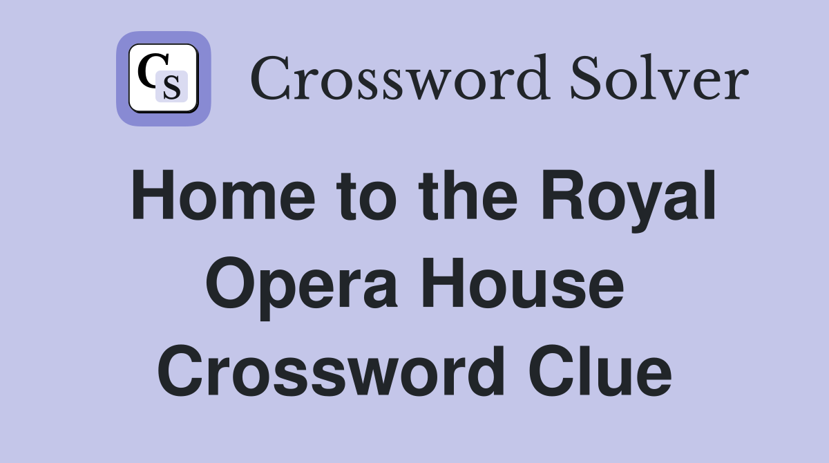 Home to the Royal Opera House Crossword Clue
