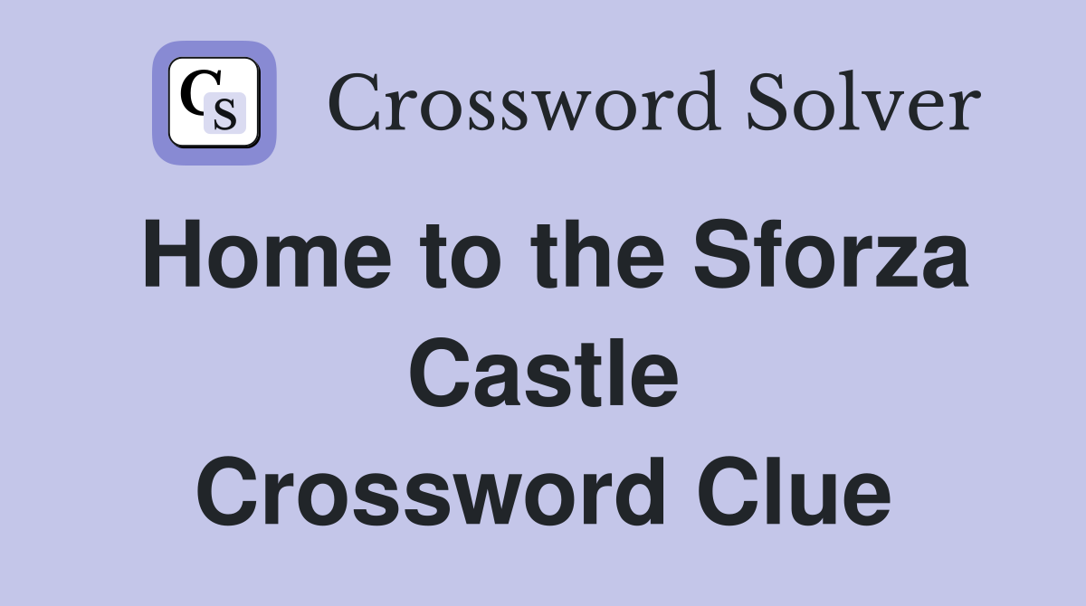Home to the Sforza Castle Crossword Clue