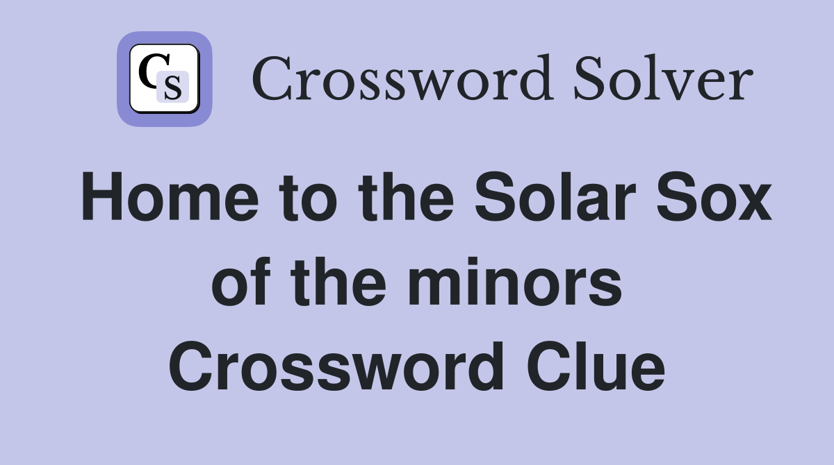 Home to the Solar Sox of the minors Crossword Clue