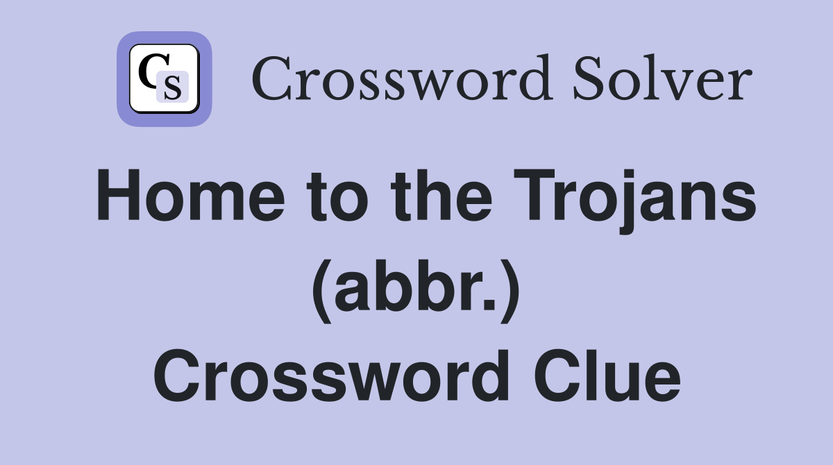 Home to the Trojans (abbr.) Crossword Clue