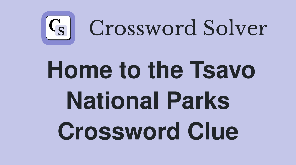 Home to the Tsavo National Parks Crossword Clue