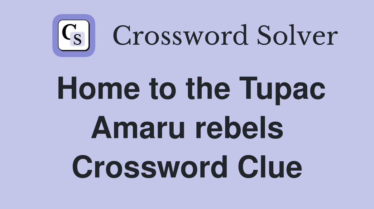 Home to the Tupac Amaru rebels Crossword Clue