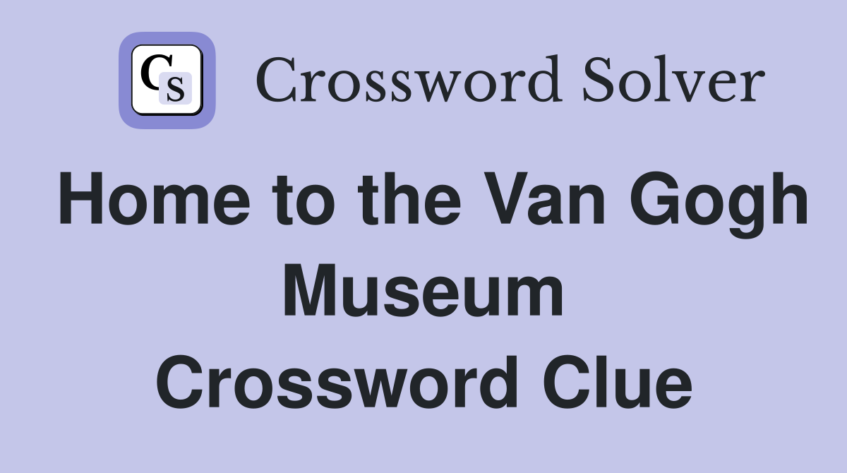 Home to the Van Gogh Museum Crossword Clue
