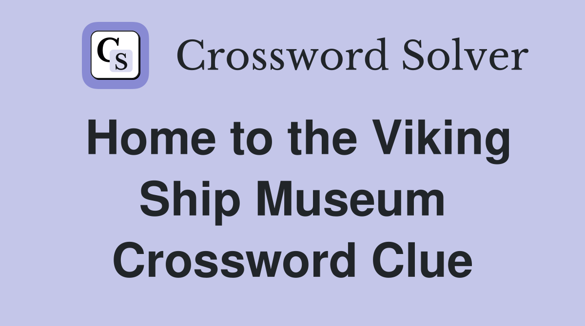 Home to the Viking Ship Museum Crossword Clue