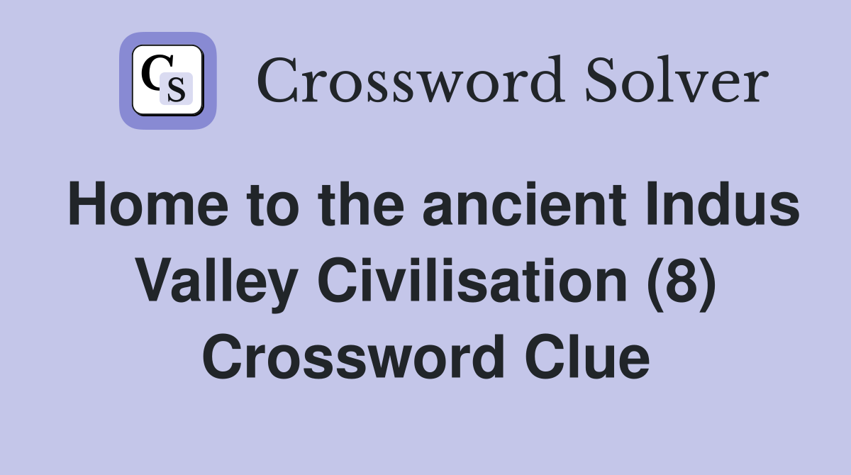 Home to the ancient Indus Valley Civilisation (8) Crossword Clue