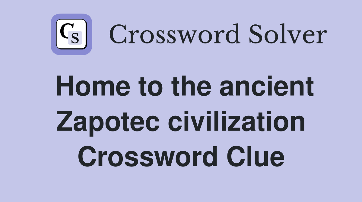 Home to the ancient Zapotec civilization Crossword Clue