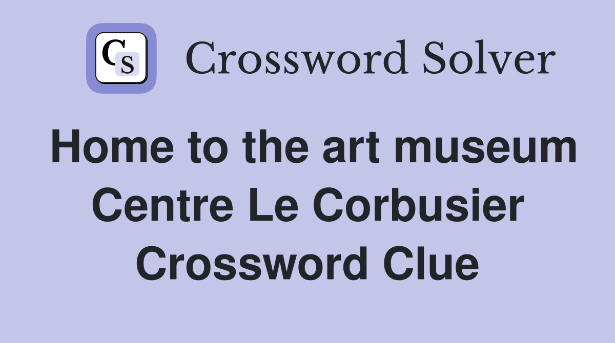 Home to the art museum Centre Le Corbusier Crossword Clue