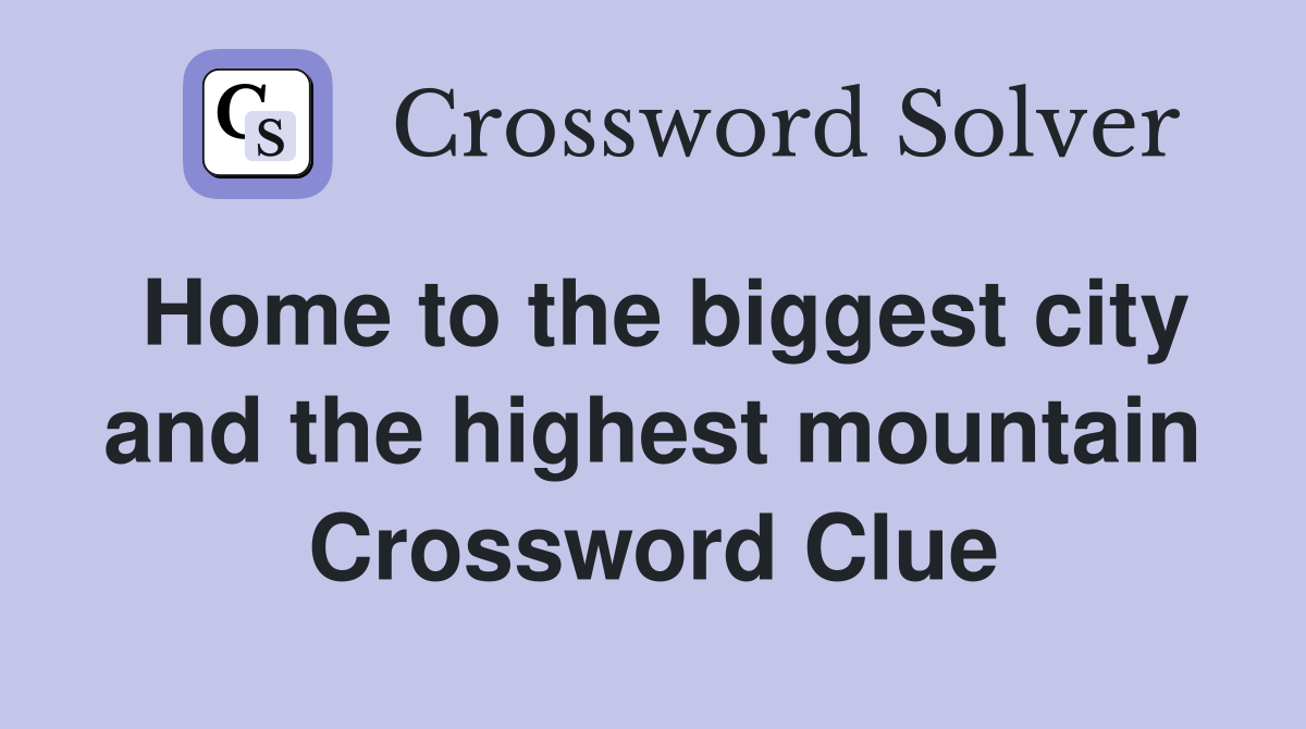 Home to the biggest city and the highest mountain Crossword Clue