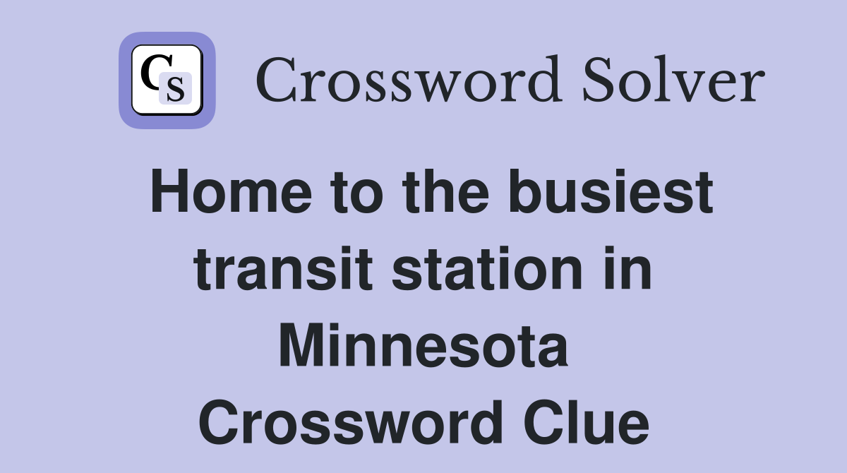 Home to the busiest transit station in Minnesota Crossword Clue