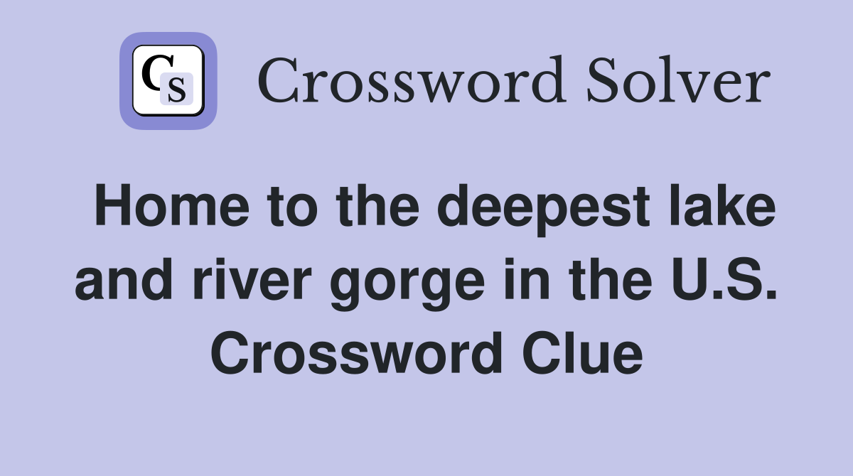 Home to the deepest lake and river gorge in the U.S. Crossword Clue