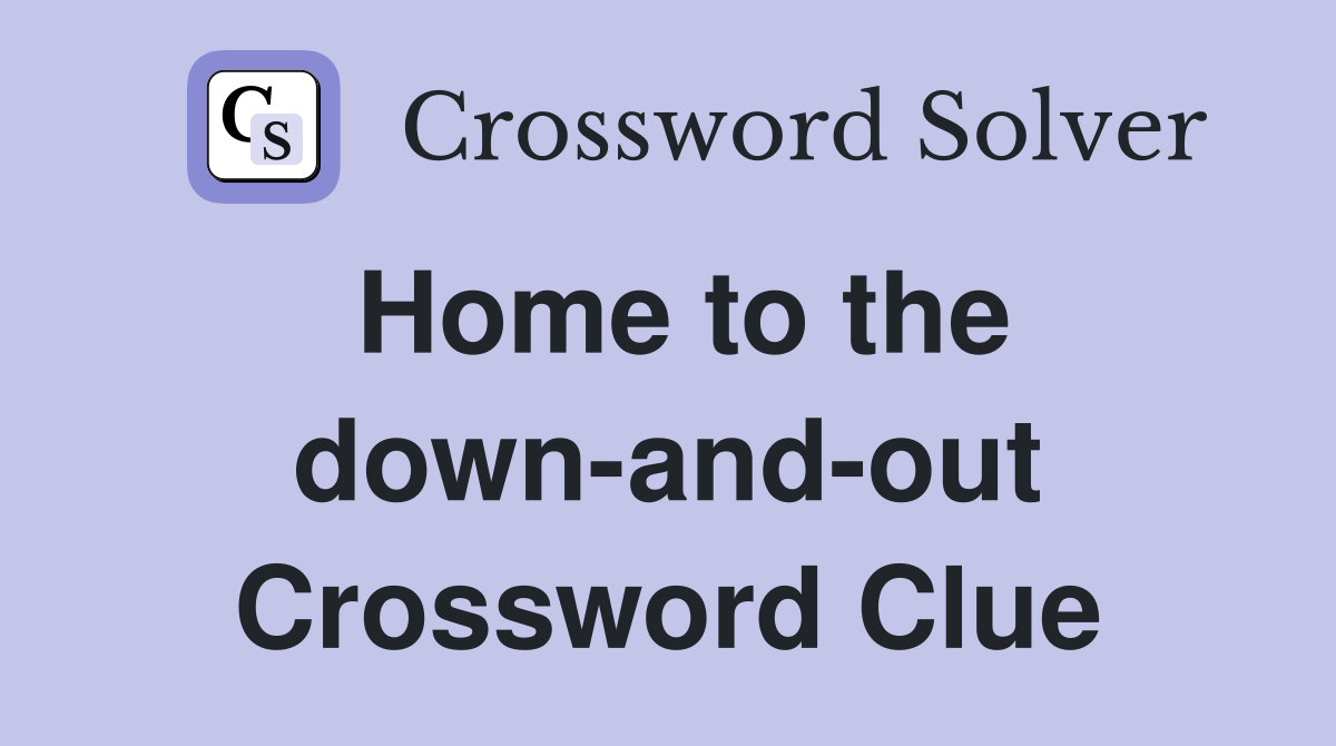 Home to the down-and-out Crossword Clue
