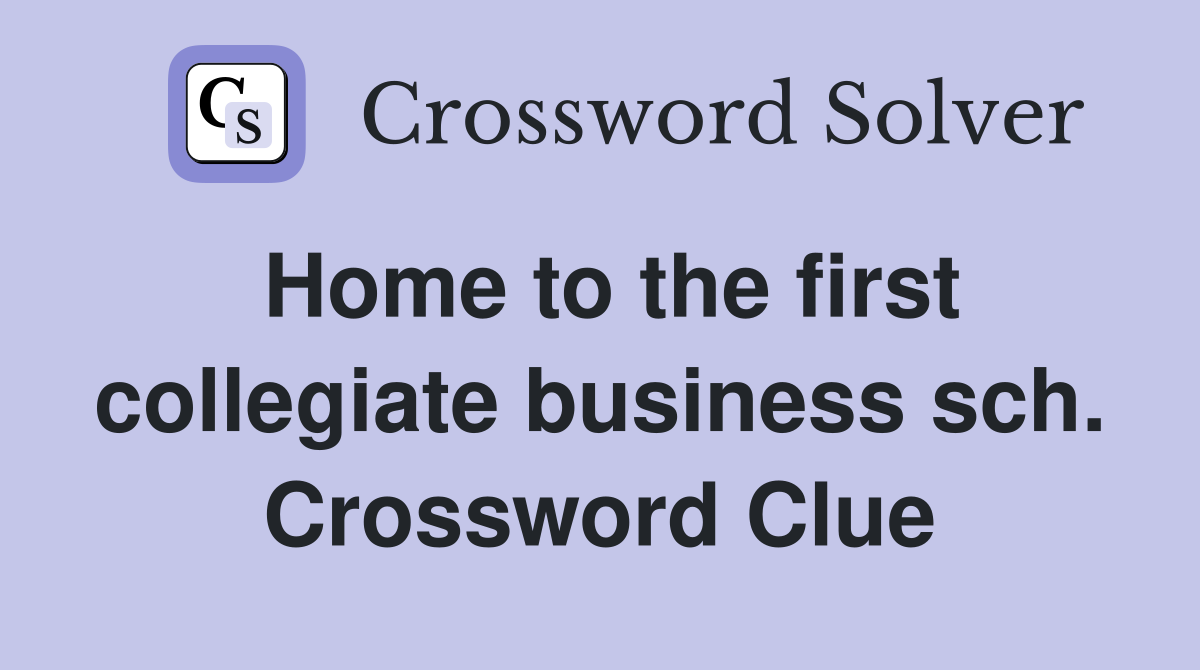 Home to the first collegiate business sch. Crossword Clue