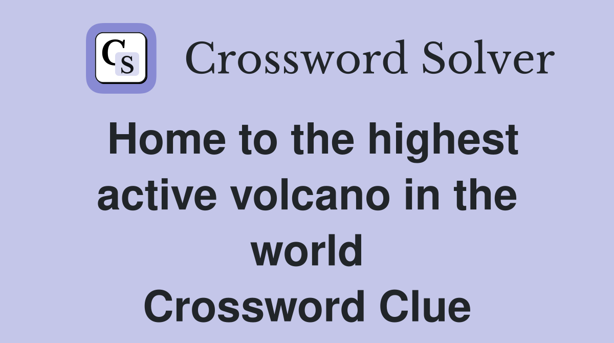 Home to the highest active volcano in the world Crossword Clue