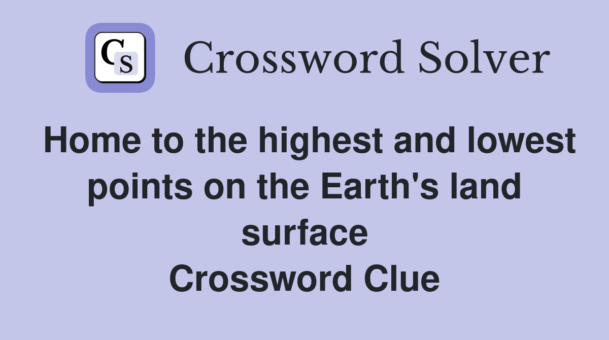 Home to the highest and lowest points on the Earth's land surface Crossword Clue
