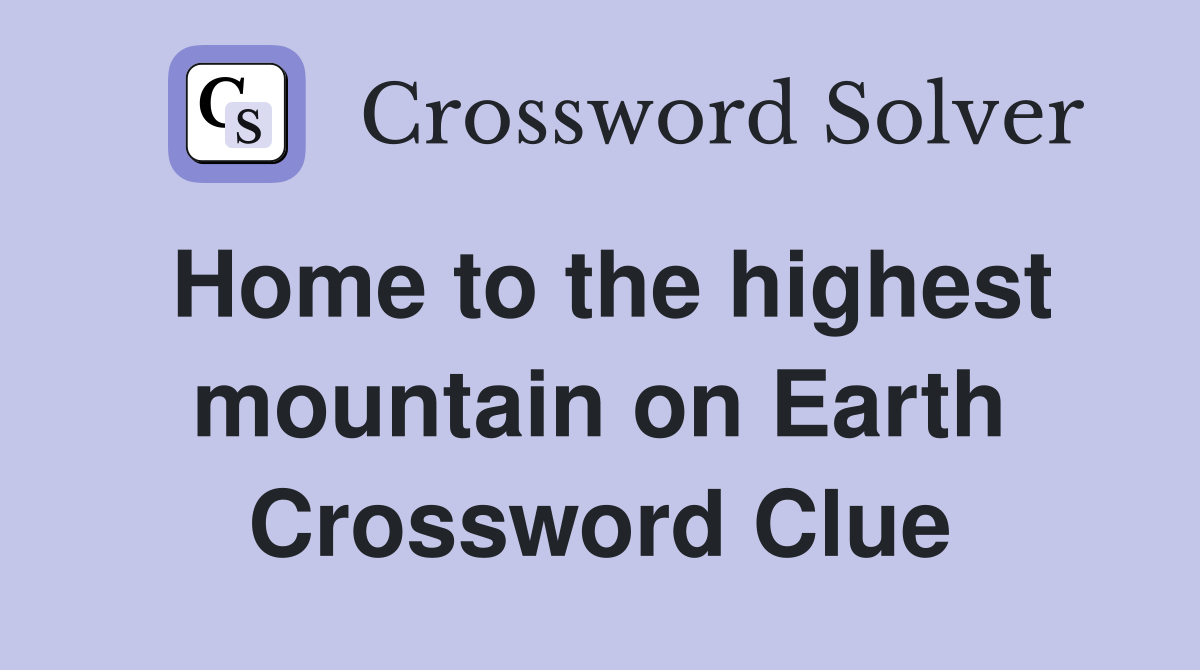 Home to the highest mountain on Earth Crossword Clue