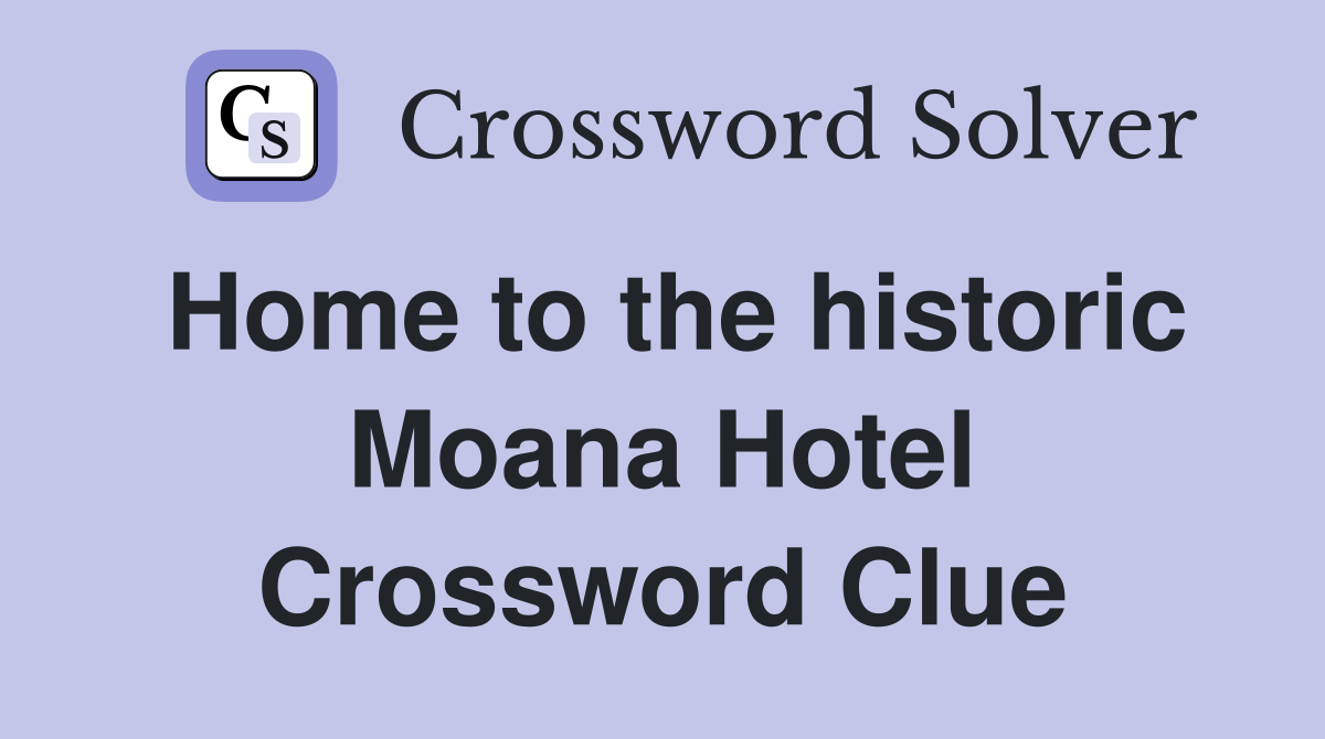 Home to the historic Moana Hotel Crossword Clue