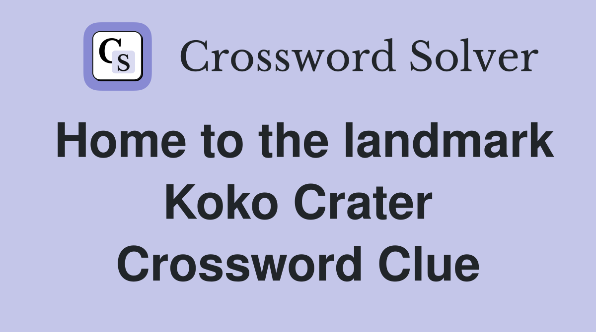 Home to the landmark Koko Crater Crossword Clue