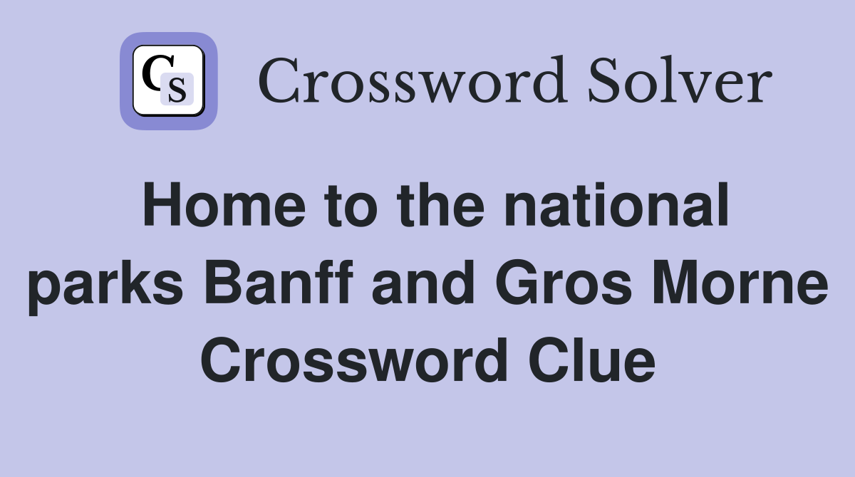 Home to the national parks Banff and Gros Morne Crossword Clue
