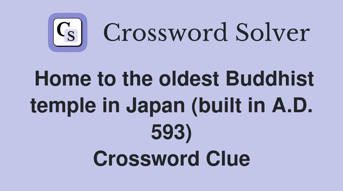 Home to the oldest Buddhist temple in Japan (built in A.D. 593) Crossword Clue