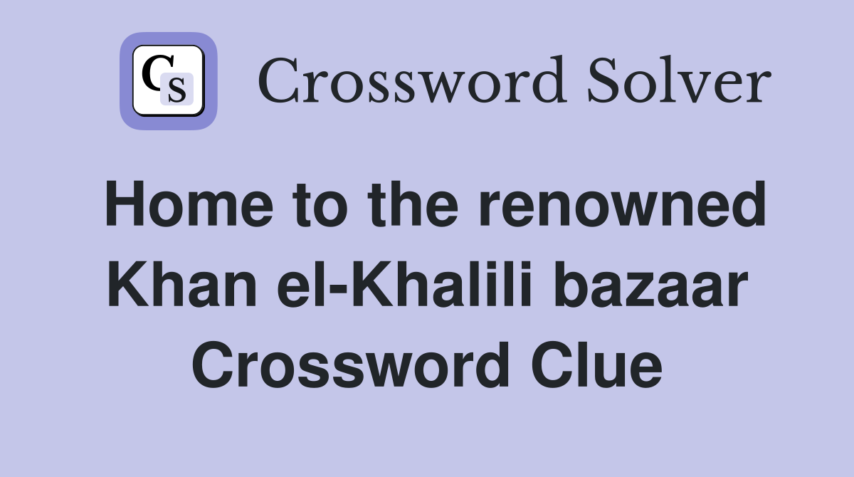 Home to the renowned Khan el-Khalili bazaar Crossword Clue