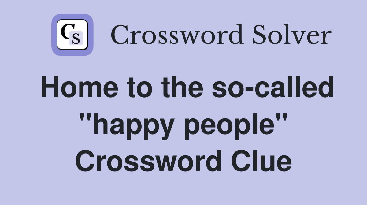 Home to the so-called "happy people" Crossword Clue
