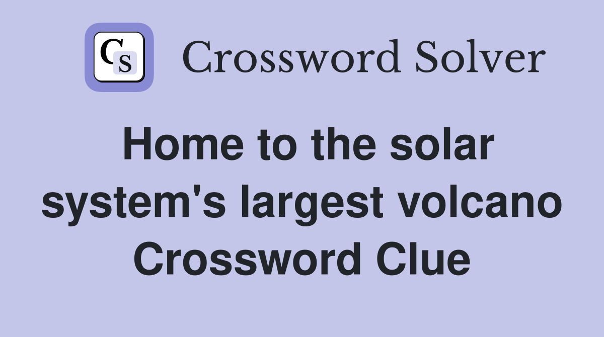 Home to the solar system's largest volcano Crossword Clue