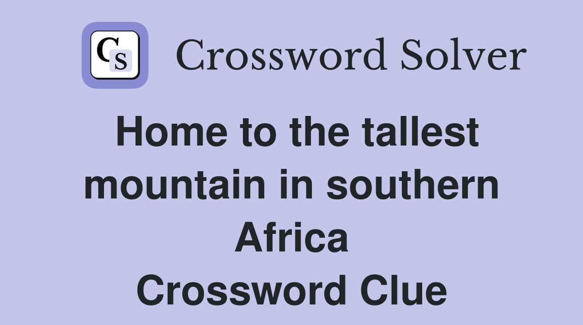 Home to the tallest mountain in southern Africa Crossword Clue
