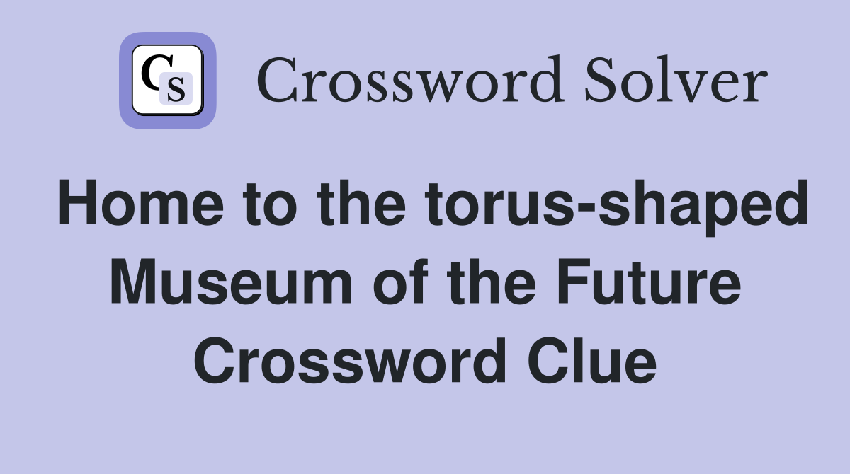 Home to the torus-shaped Museum of the Future Crossword Clue