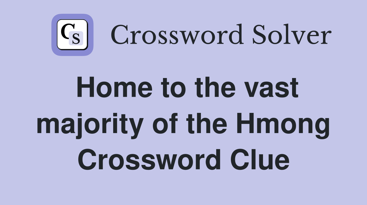 Home to the vast majority of the Hmong Crossword Clue