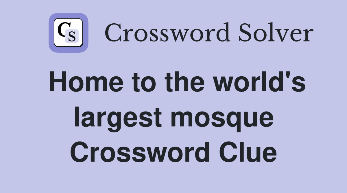 Home to the world's largest mosque Crossword Clue