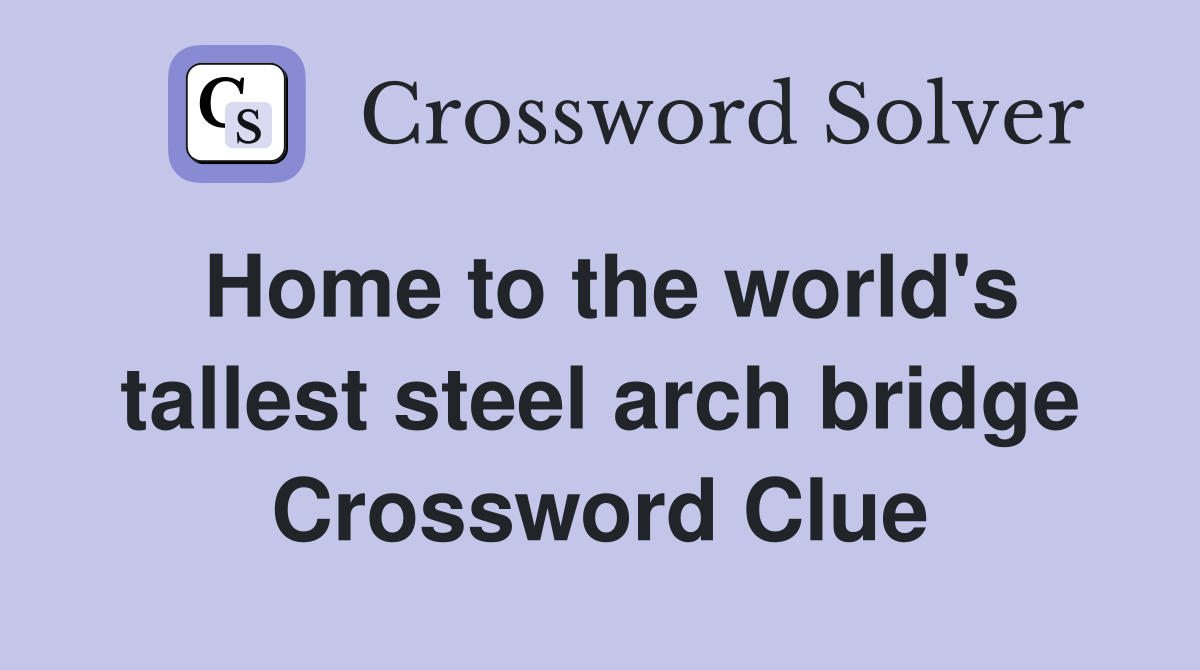Home to the world's tallest steel arch bridge Crossword Clue