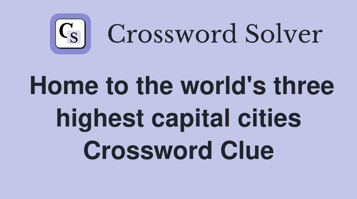 Home to the world's three highest capital cities Crossword Clue