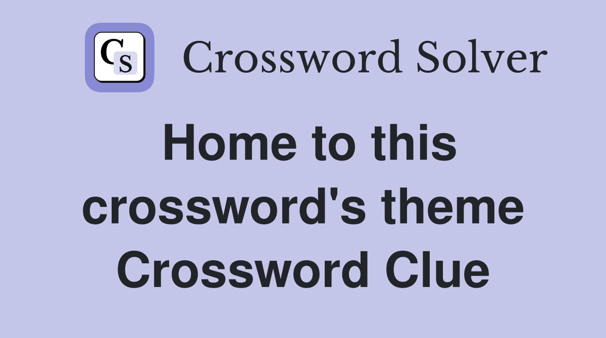 Home to this crossword's theme Crossword Clue