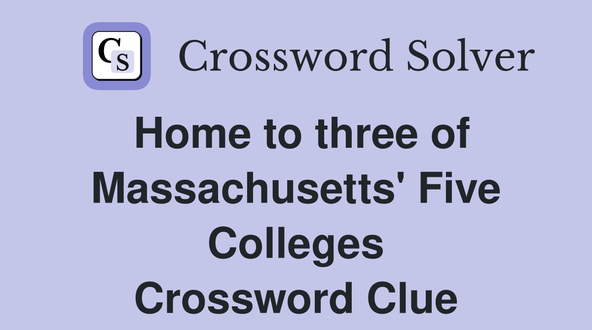 Home to three of Massachusetts' Five Colleges Crossword Clue