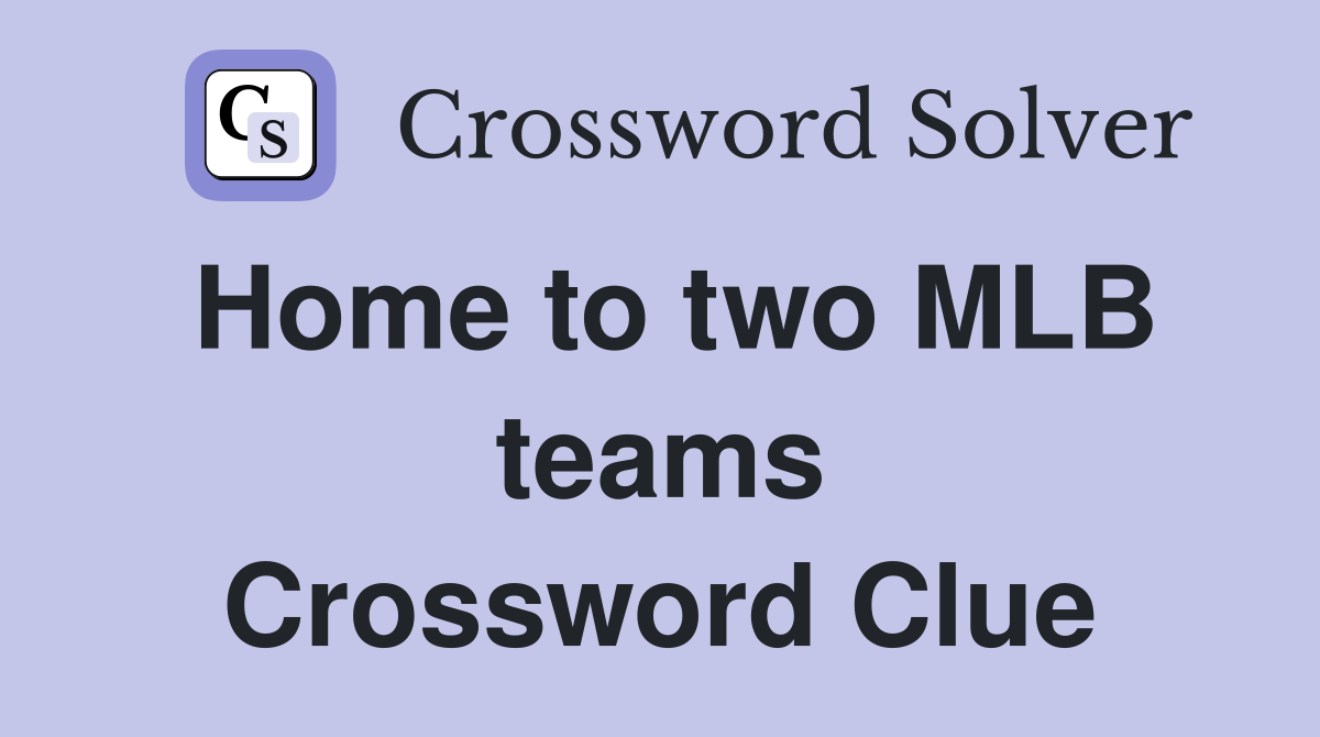 Home to two MLB teams Crossword Clue