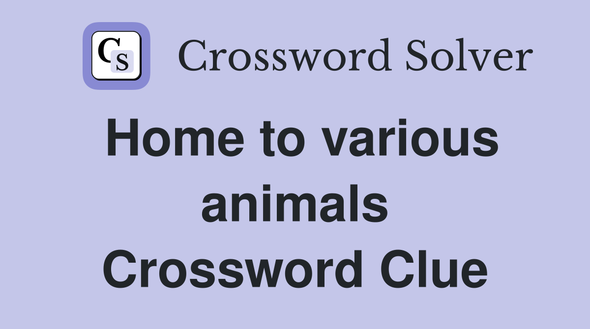Home to various animals Crossword Clue