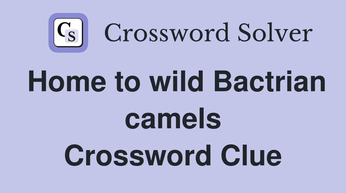Home to wild Bactrian camels Crossword Clue