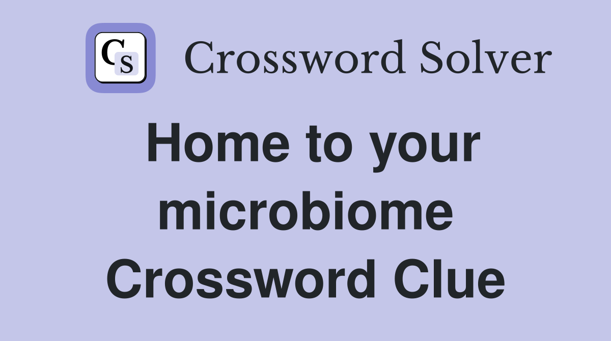 Home to your microbiome Crossword Clue